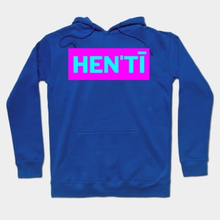 Hen'tī Hoodie